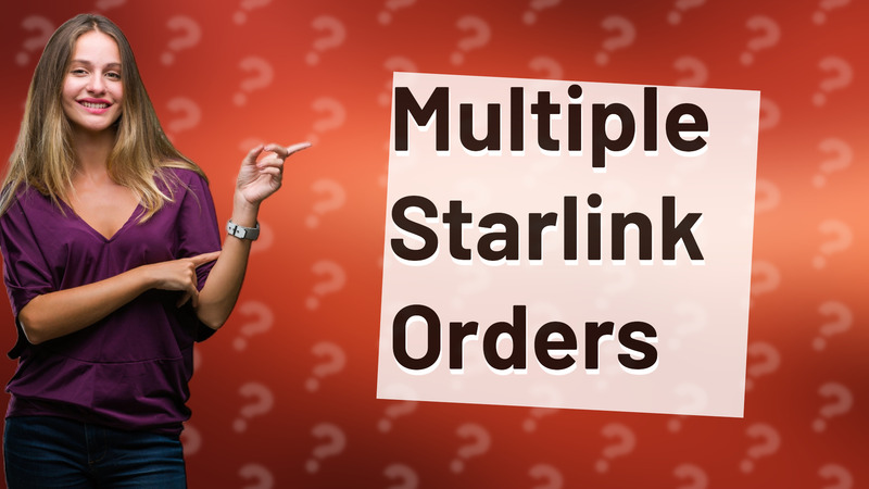Multiple Starlink Orders