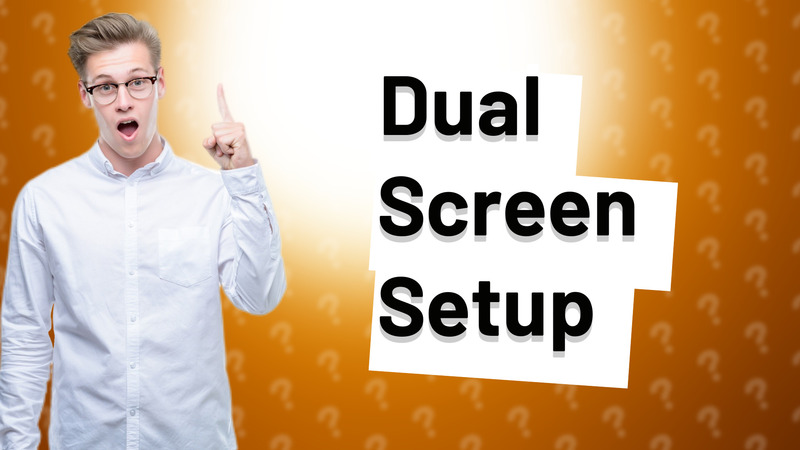 Dual Screen Setup