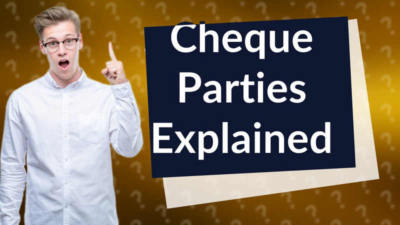 Cheque Parties Explained
