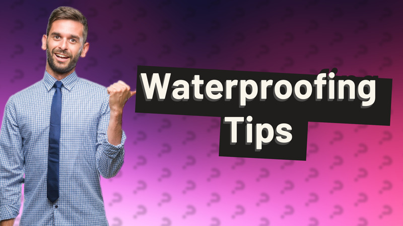 Waterproofing Tips