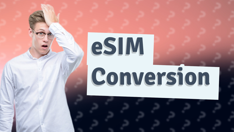 eSIM Conversion