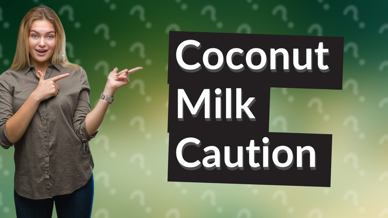 Coconut Milk Caution