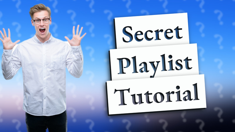 Secret Playlist Tutorial