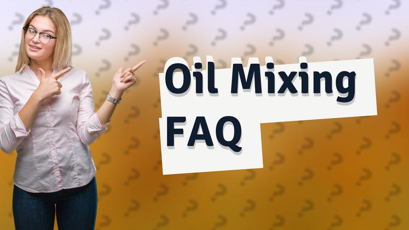 Oil Mixing FAQ