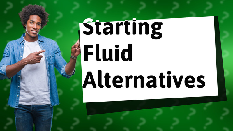 Starting Fluid Alternatives