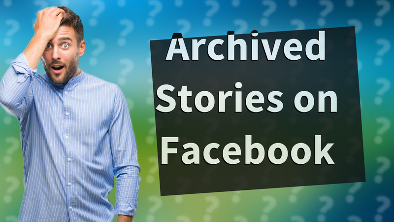Archived Stories on Facebook