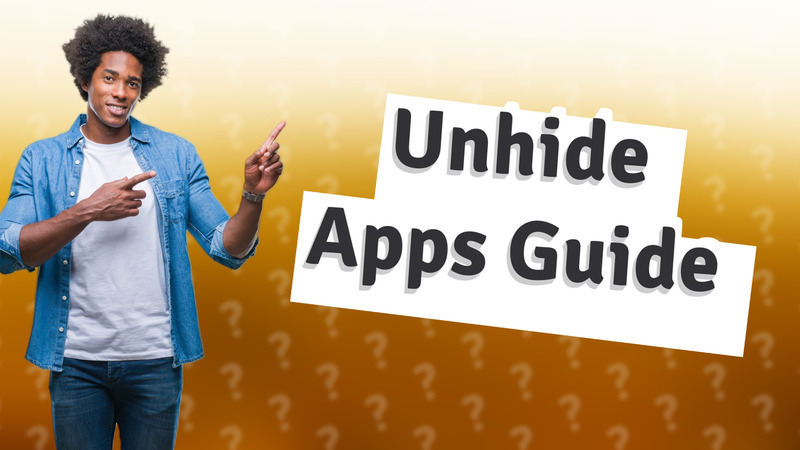 Unhide Apps Guide
