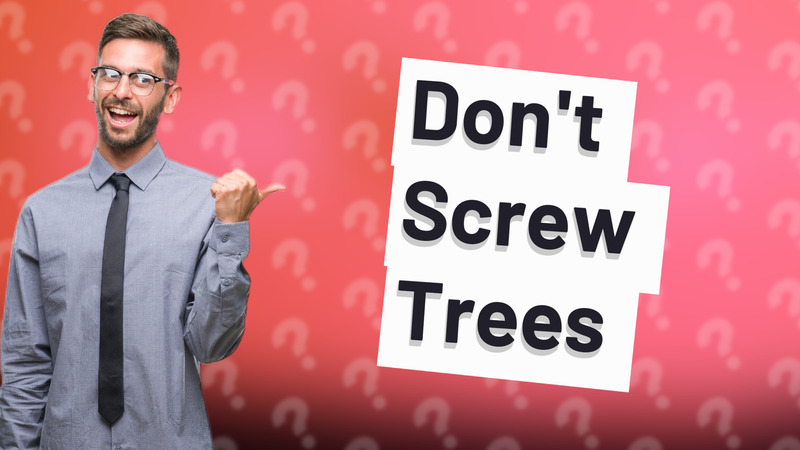 Don't Screw Trees