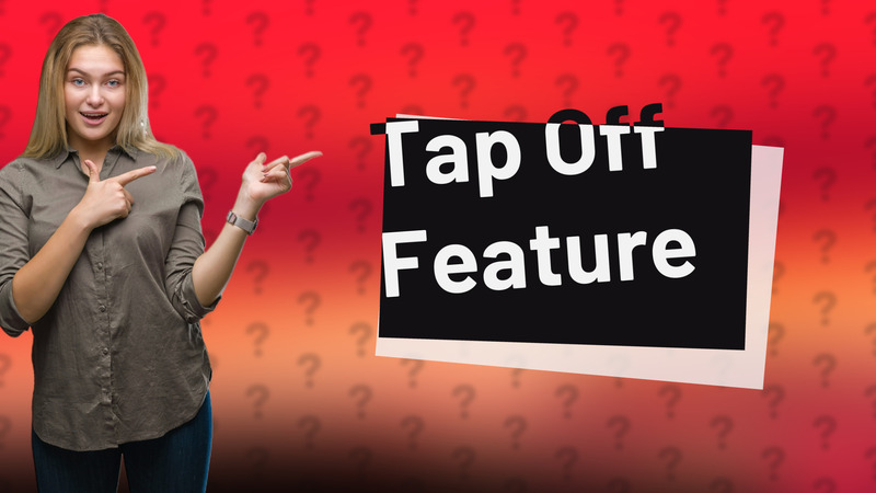 Tap Off Feature