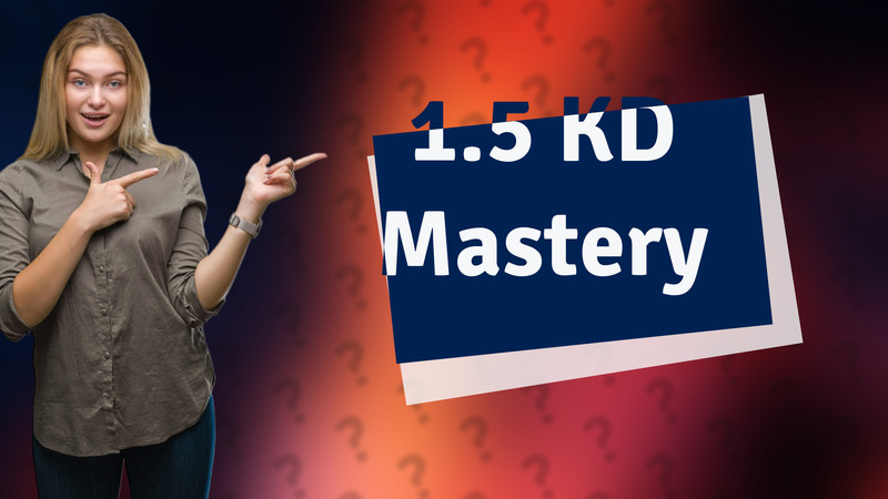 1.5 KD Mastery