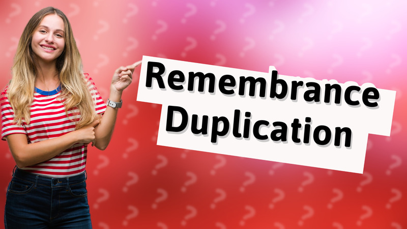 Remembrance Duplication