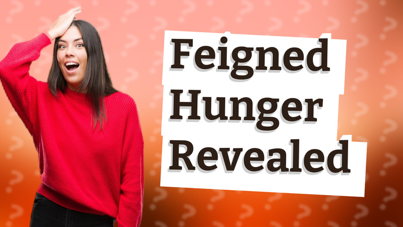Feigned Hunger Revealed