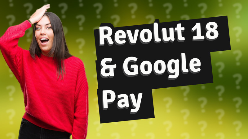 Revolut 18 & Google Pay