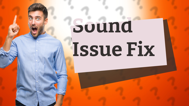 Sound Issue Fix
