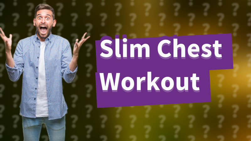Slim Chest Workout