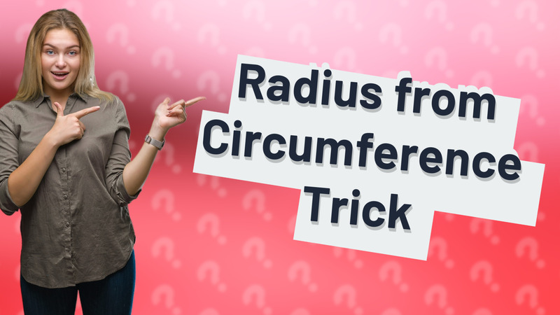 Radius from Circumference Trick