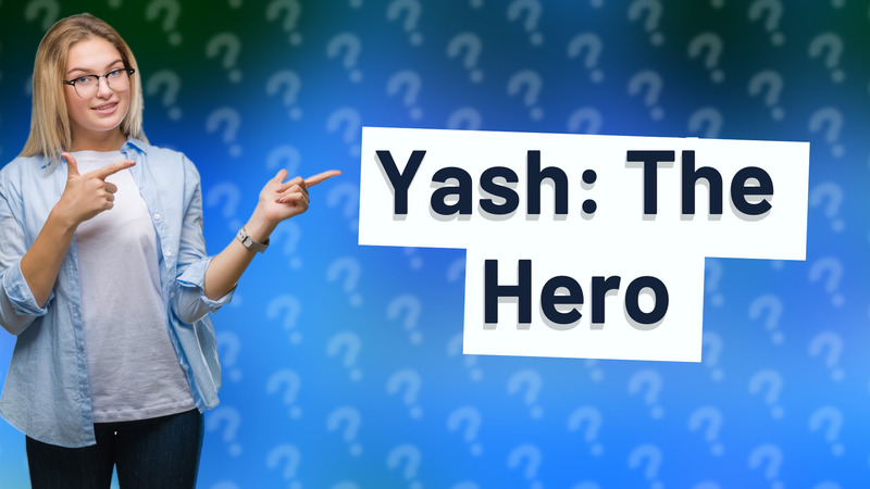Yash: The Hero