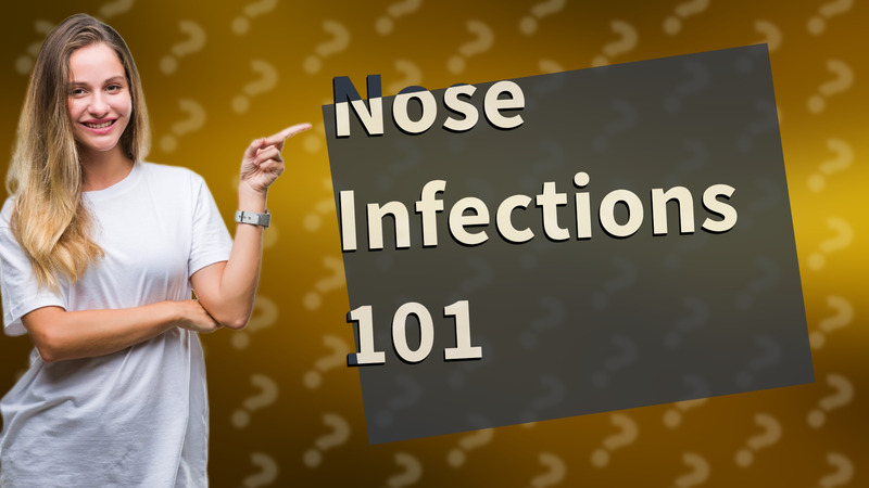 Nose Infections 101