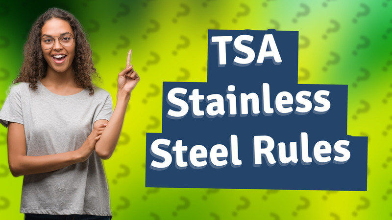TSA Stainless Steel Rules
