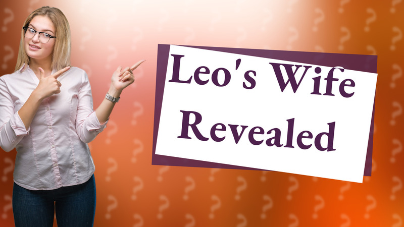 Leo's Wife Revealed