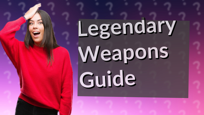 Legendary Weapons Guide