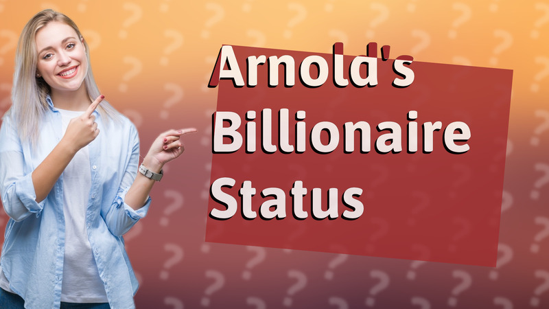Arnold's Billionaire Status
