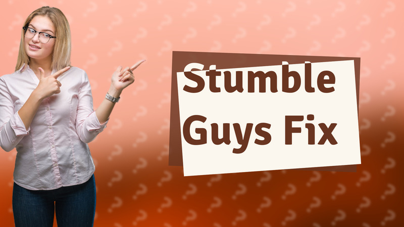 Stumble Guys Fix