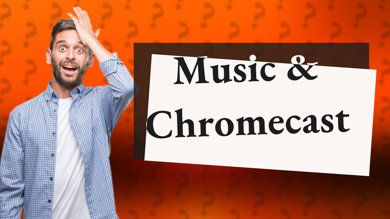 Music & Chromecast