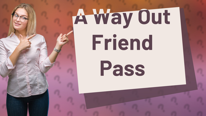 A Way Out Friend Pass