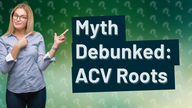 Myth Debunked: ACV Roots