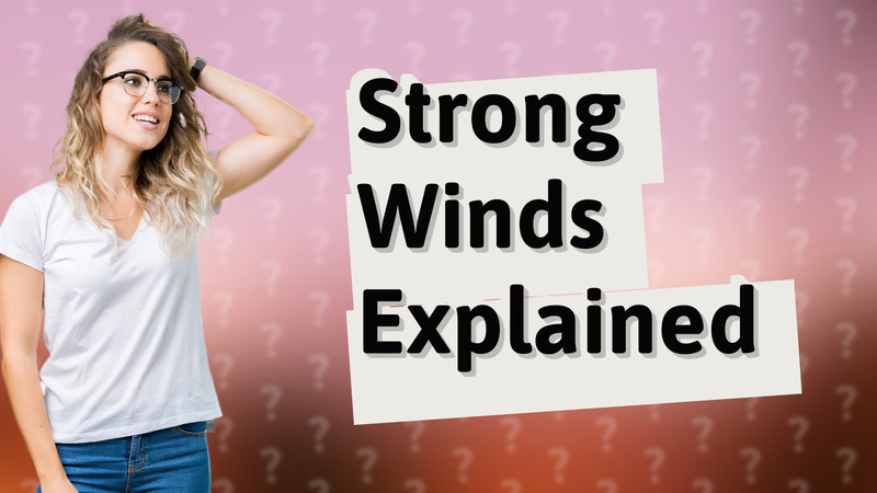 Strong Winds Explained