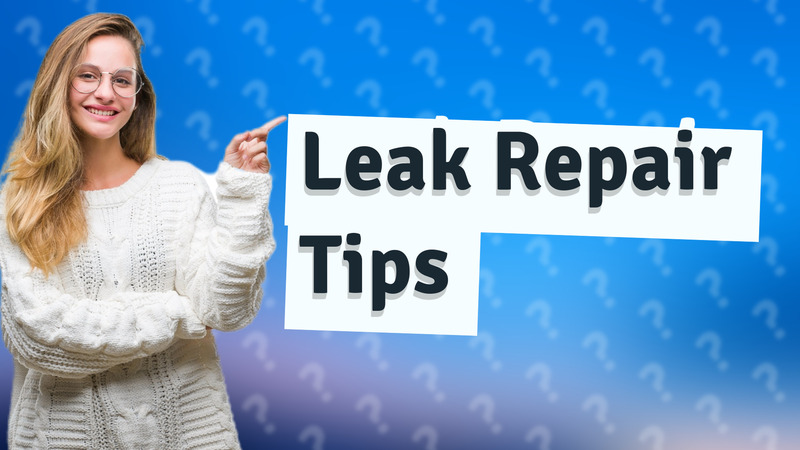 Leak Repair Tips