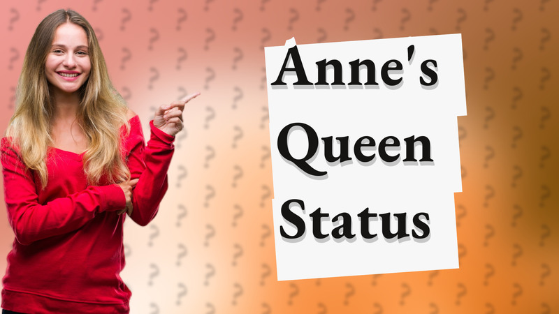 Anne's Queen Status