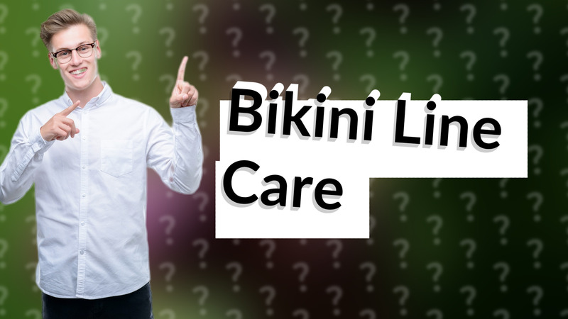 Bikini Line Care