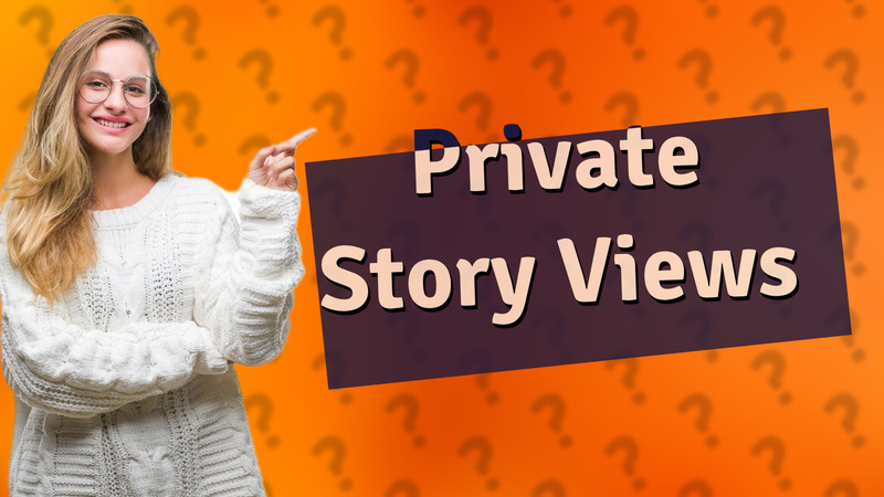 Private Story Views