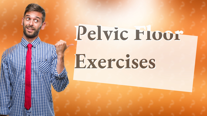Pelvic Floor Exercises