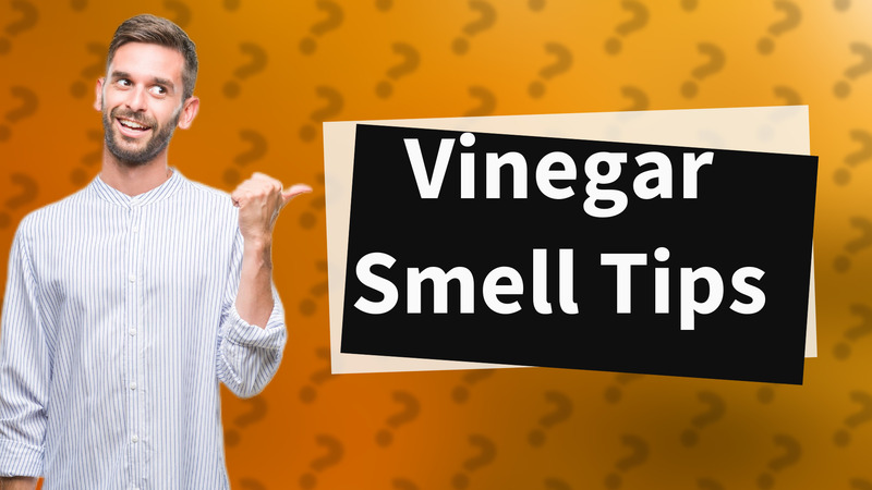 Vinegar Smell Tips
