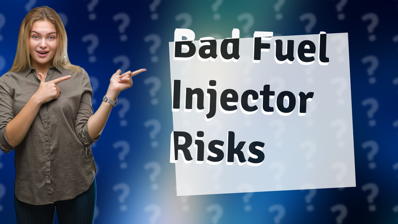 Bad Fuel Injector Risks