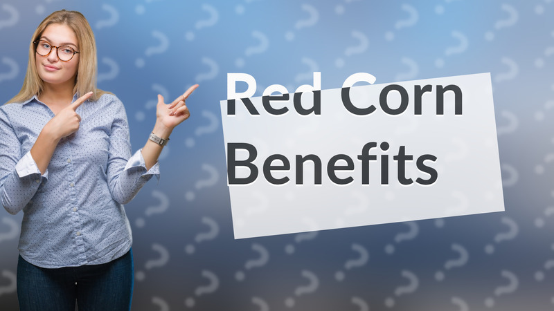 Red Corn Benefits