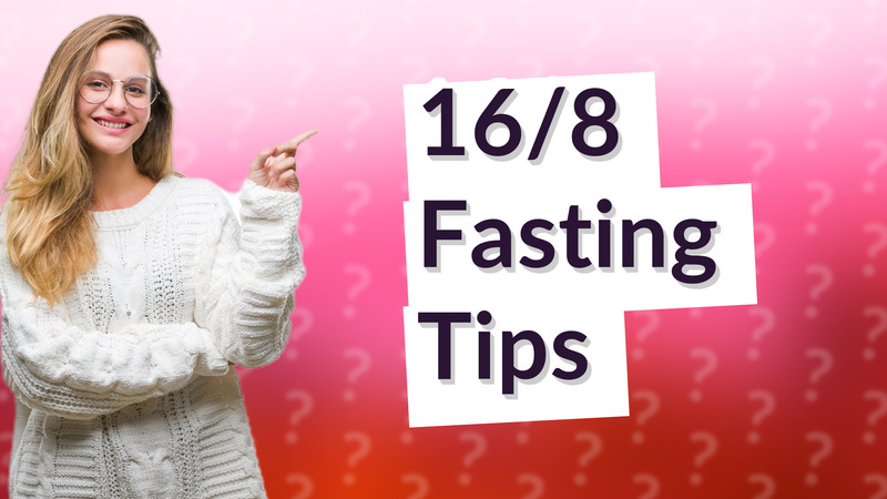 16/8 Fasting Tips