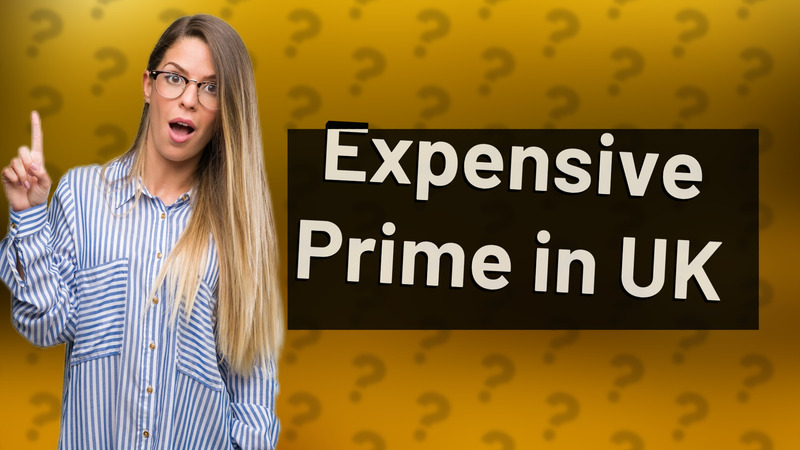 Expensive Prime in UK