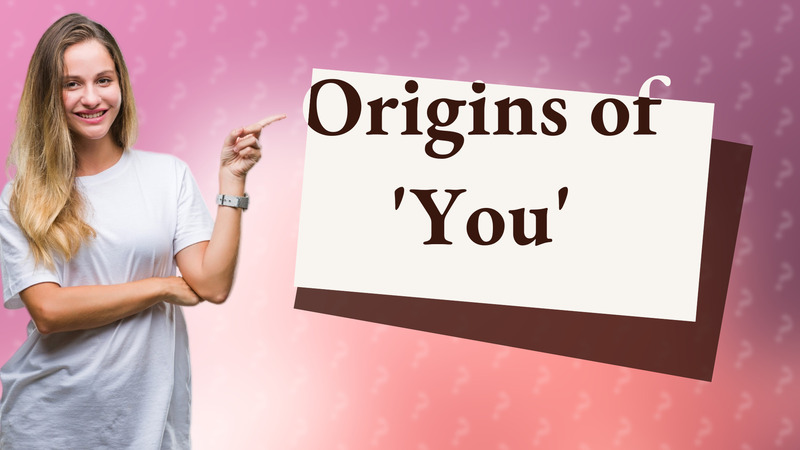 Origins of 'You'