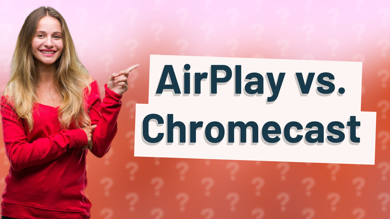 AirPlay vs. Chromecast