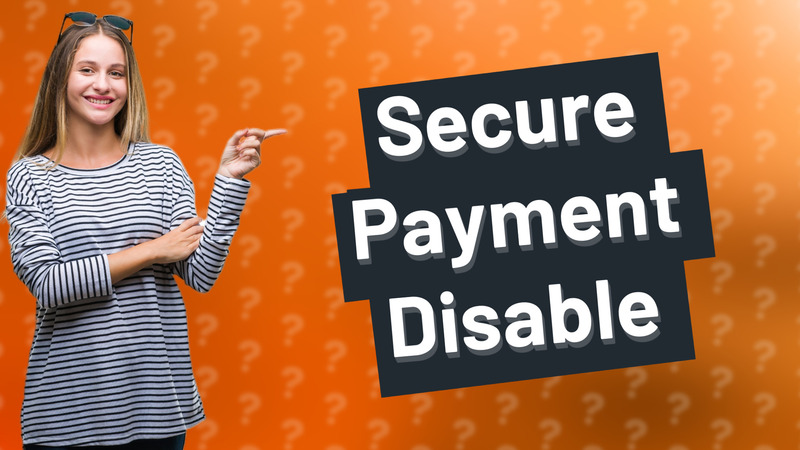 Secure Payment Disable