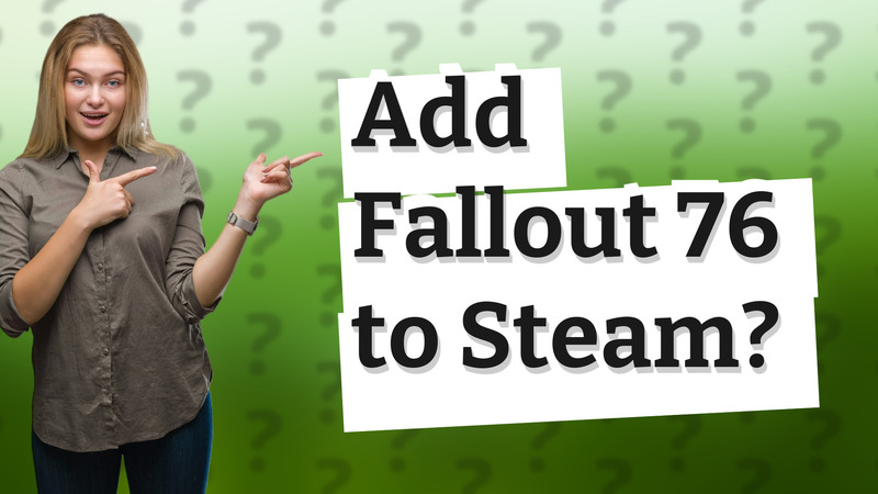 Add Fallout 76 to Steam?