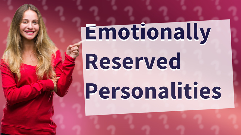 Emotionally Reserved Personalities
