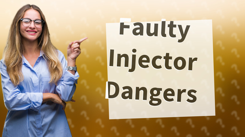Faulty Injector Dangers