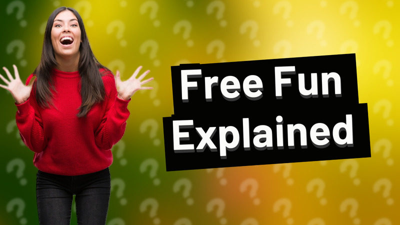 Free Fun Explained