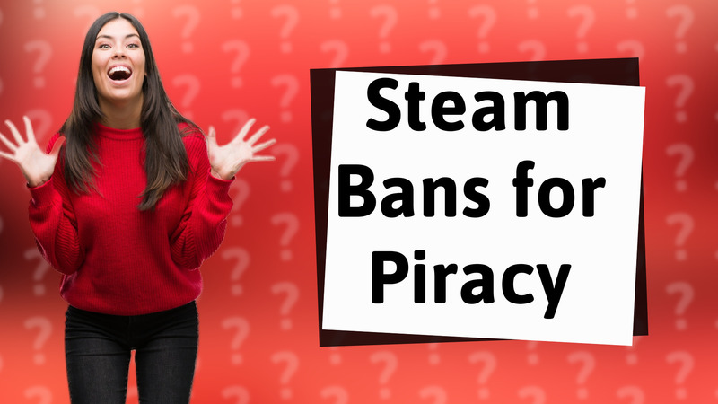 Steam Bans for Piracy