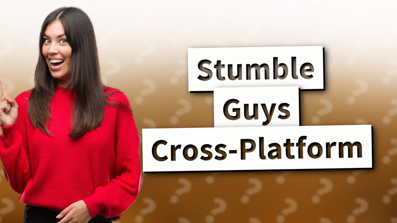 Stumble Guys Cross-Platform